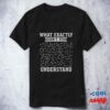 What Exactly Didnt You Understand 1924png1924 T Shirt 8